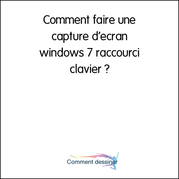 Comment faire une capture d’écran windows 7 raccourci clavier